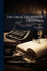 The Great Triumphs of Great Men - (Paperback or Softback) The Great Triumphs of Great Men - (Paperback or Softback)