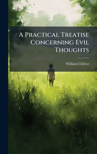 A Practical Treatise Concerning Evil Thoughts - (Hardback or Cased Book)