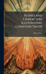 Scenes and Characters Illustrating Christian Truth - (Hardback or Cased Book)