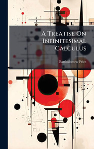 A Treatise On Infinitesimal Calculus - 9781023758055 A Treatise On Infinitesimal Calculus - 9781023758055
