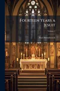 Fourteen Years a Jesuit - (Paperback or Softback)