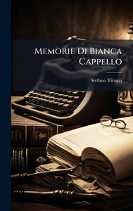 Memorie Di Bianca Cappello - (Hardback or Cased Book) Memorie Di Bianca Cappello - (Hardback or Cased Book)