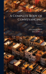 A Complete Body of Conveyancing - (Hardback or Cased Book)