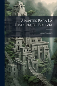 Apuntes Para La Historia De Bolivia - (Paperback or Softback) Apuntes Para La Historia De Bolivia - (Paperback or Softback)