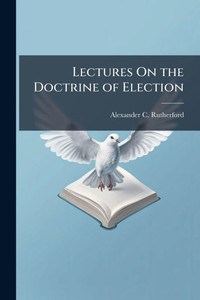 Lectures On the Doctrine of Election - (Paperback or Softback)