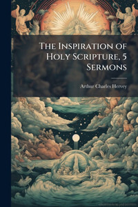 The Inspiration of Holy Scripture, 5 Sermons - (Paperback or Softback) The Inspiration of Holy Scripture, 5 Sermons - (Paperback or Softback)