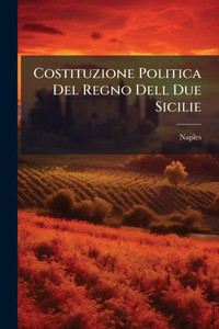 Costituzione Politica Del Regno Dell Due Sicilie - (Paperback or Softback)