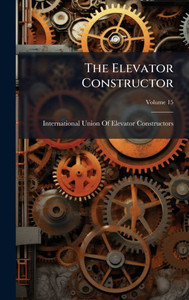 The Elevator Constructor - (Hardback or Cased Book) The Elevator Constructor - (Hardback or Cased Book)