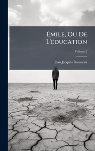 Émile, Ou De L'Ã(c)ducation - (Hardback or Cased Book) Émile, Ou De L'Ã(c)ducation - (Hardback or Cased Book)