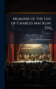 Memoirs of the Life of Charles Macklin, Esq - (Hardback or Cased Book) Memoirs of the Life of Charles Macklin, Esq - (Hardback or Cased Book)