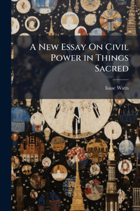 A New Essay On Civil Power in Things Sacred - (Paperback or Softback) A New Essay On Civil Power in Things Sacred - (Paperback or Softback)