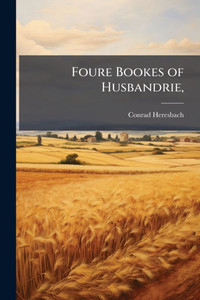 Foure Bookes of Husbandrie, - (Paperback or Softback)