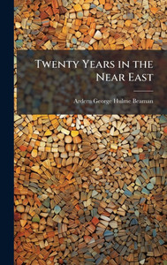 Twenty Years in the Near East - (Hardback or Cased Book)