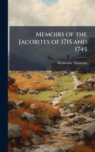 Memoirs of the Jacobites of 1715 and 1745 - 9781023776868 Memoirs of the Jacobites of 1715 and 1745 - 9781023776868