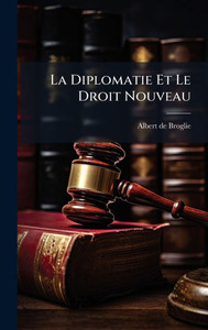 La Diplomatie Et Le Droit Nouveau - (Hardback or Cased Book)