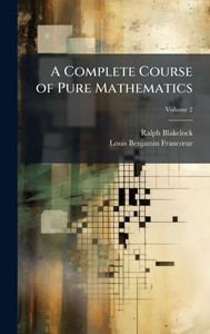 A Complete Course of Pure Mathematics - (Hardback or Cased Book) A Complete Course of Pure Mathematics - (Hardback or Cased Book)