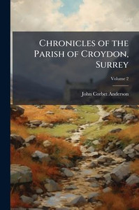 Chronicles of the Parish of Croydon, Surrey - (Paperback or Softback) Chronicles of the Parish of Croydon, Surrey - (Paperback or Softback)