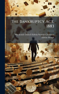 The Bankruptcy Act, 1883 - (Hardback or Cased Book) The Bankruptcy Act, 1883 - (Hardback or Cased Book)
