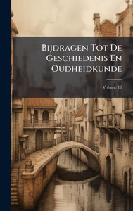 Bijdragen Tot De Geschiedenis En Oudheidkunde - (Hardback or Cased Book)
