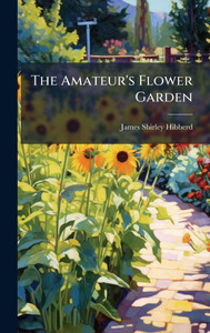 The Amateur's Flower Garden - (Hardback or Cased Book)