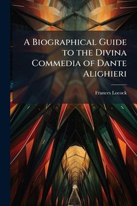 A Biographical Guide to the Divina Commedia of Dante Alighieri - (Paperback or Softback)