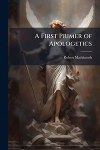A First Primer of Apologetics - (Paperback or Softback) A First Primer of Apologetics - (Paperback or Softback)
