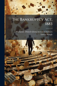 The Bankruptcy Act, 1883 - (Paperback or Softback) The Bankruptcy Act, 1883 - (Paperback or Softback)