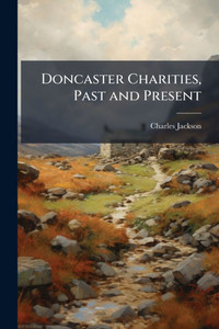 Doncaster Charities, Past and Present - (Paperback or Softback)