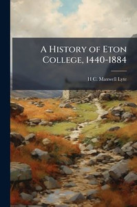 A History of Eton College, 1440-1884 - (Paperback or Softback) A History of Eton College, 1440-1884 - (Paperback or Softback)