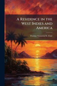 A Residence in the West Indies and America - (Paperback or Softback) A Residence in the West Indies and America - (Paperback or Softback)