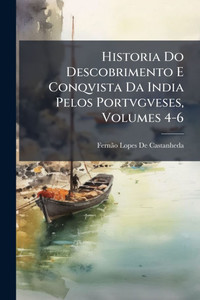 Historia Do Descobrimento E Conqvista Da India Pelos Portvgveses, Volumes 4-6 - (Paperback or Softback)
