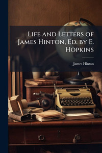 Life and Letters of James Hinton, Ed. by E. Hopkins - (Paperback or Softback)