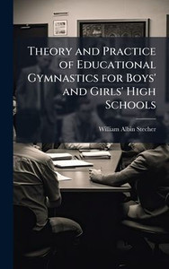 Theory and Practice of Educational Gymnastics for Boys' and Girls' High Schools - (Hardback or Cased Book)