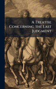 A Treatise Concerning the Last Judgment - (Hardback or Cased Book) A Treatise Concerning the Last Judgment - (Hardback or Cased Book)