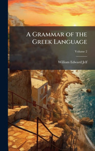 A Grammar of the Greek Language - (Hardback or Cased Book) A Grammar of the Greek Language - (Hardback or Cased Book)