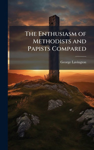 The Enthusiasm of Methodists and Papists Compared - (Hardback or Cased Book)