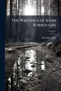 The Writings of John Burroughs - 9781023801683 The Writings of John Burroughs - 9781023801683