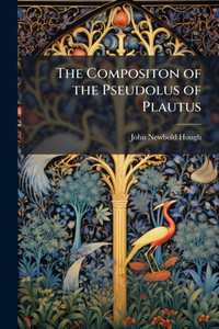 The Compositon of the Pseudolus of Plautus - (Paperback or Softback) The Compositon of the Pseudolus of Plautus - (Paperback or Softback)