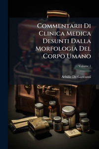 Commentarii Di Clinica Medica Desunti Dalla Morfologia Del Corpo Umano - 9781023804004