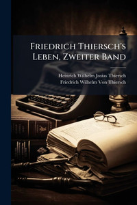 Friedrich Thiersch's Leben, Zweiter Band - (Paperback or Softback) Friedrich Thiersch's Leben, Zweiter Band - (Paperback or Softback)