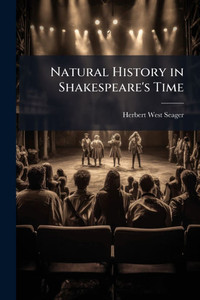Natural History in Shakespeare's Time - (Paperback or Softback) Natural History in Shakespeare's Time - (Paperback or Softback)
