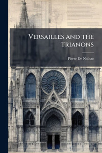 Versailles and the Trianons - (Paperback or Softback) Versailles and the Trianons - (Paperback or Softback)