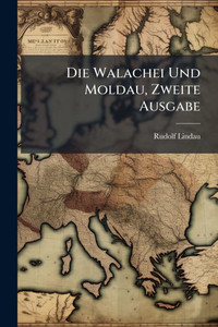 Die Walachei Und Moldau, Zweite Ausgabe - (Paperback or Softback) Die Walachei Und Moldau, Zweite Ausgabe - (Paperback or Softback)