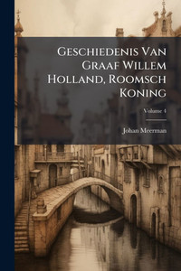 Geschiedenis Van Graaf Willem Holland, Roomsch Koning - 9781023805988 Geschiedenis Van Graaf Willem Holland, Roomsch Koning - 9781023805988