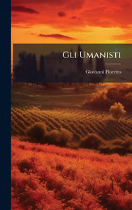Gli Umanisti - (Hardback or Cased Book) Gli Umanisti - (Hardback or Cased Book)