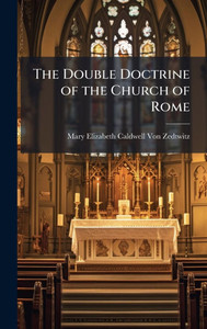 The Double Doctrine of the Church of Rome - (Hardback or Cased Book) The Double Doctrine of the Church of Rome - (Hardback or Cased Book)