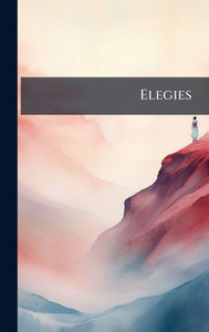 Elegies - (Hardback or Cased Book) Elegies - (Hardback or Cased Book)