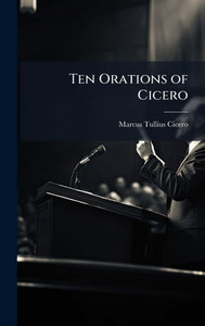 Ten Orations of Cicero - (Hardback or Cased Book)