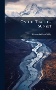On the Trail to Sunset - (Hardback or Cased Book) On the Trail to Sunset - (Hardback or Cased Book)