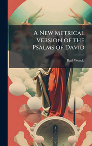 A New Metrical Version of the Psalms of David - (Hardback or Cased Book) A New Metrical Version of the Psalms of David - (Hardback or Cased Book)